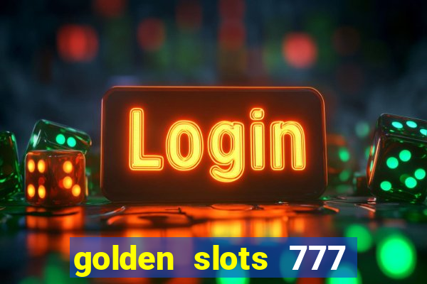 golden slots 777 paga mesmo